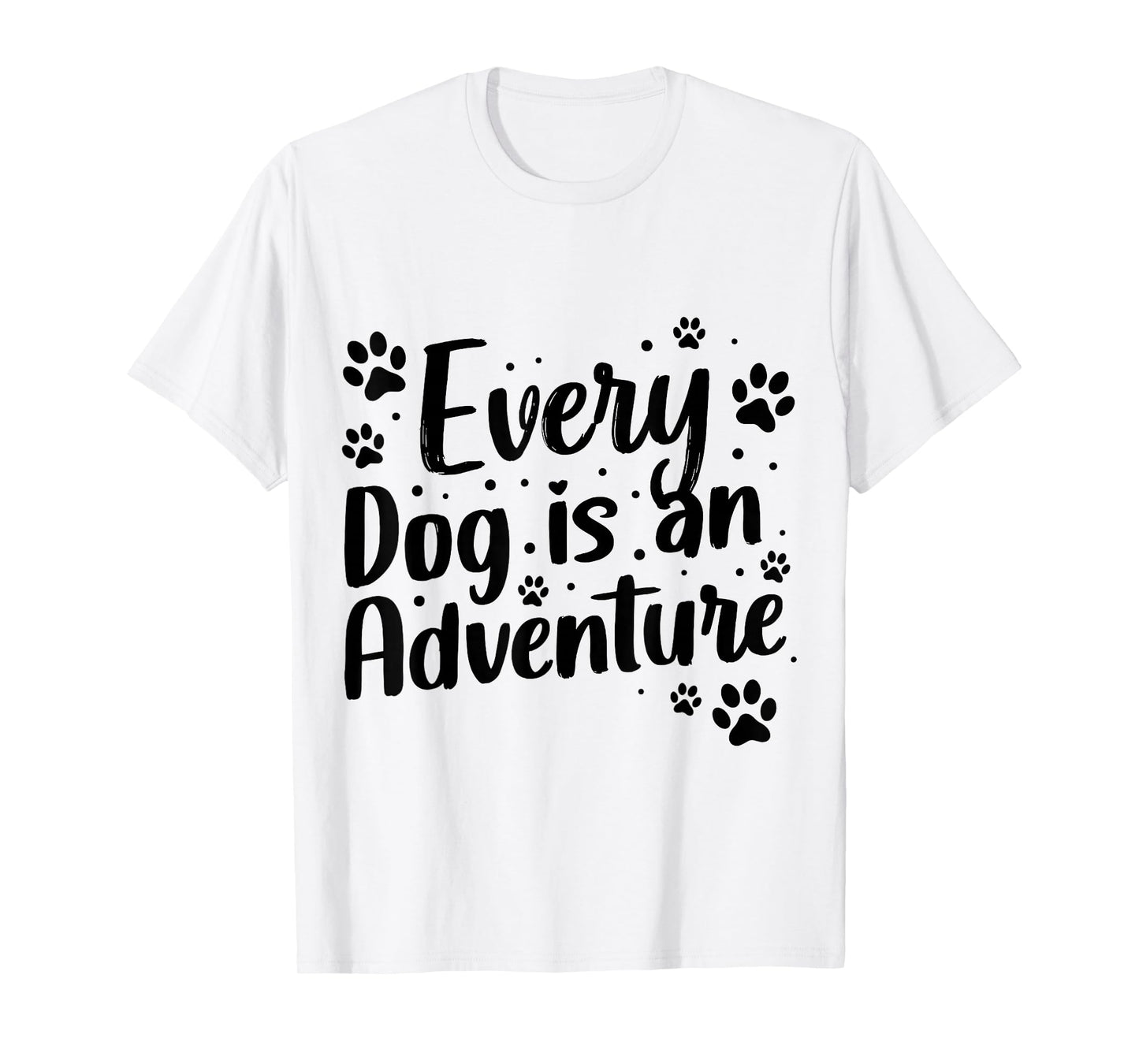 Every Dog is an Adventure Funny Dog Lover Quote T-Shirt