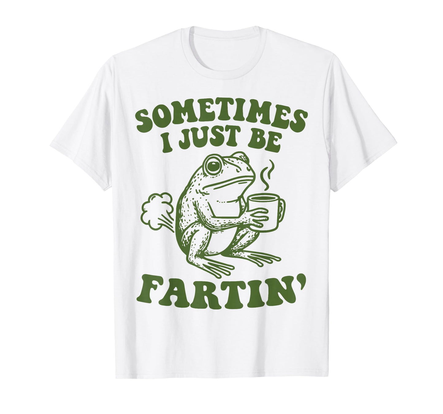 Sometimes I Just Be Fartin' T-Shirt