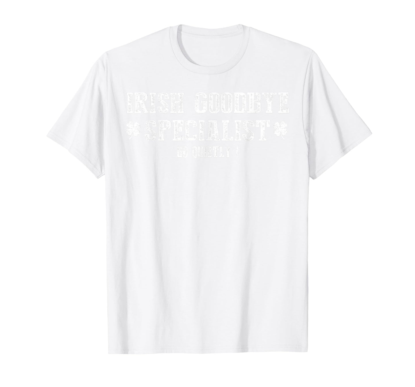 Irish Goodbye Specialist Shamrock Go Quietly St Patrick's T-Shirt