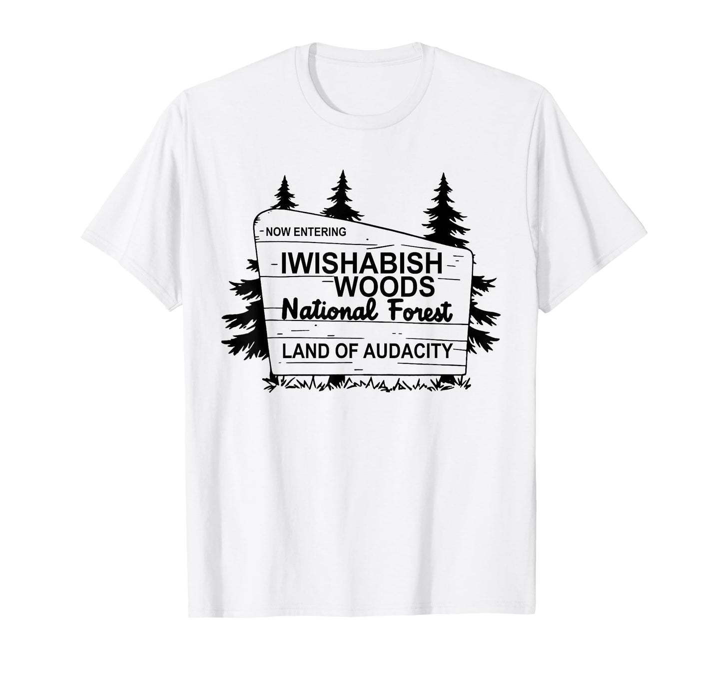 Now Entering IWishABish Woods National Forest T-Shirt