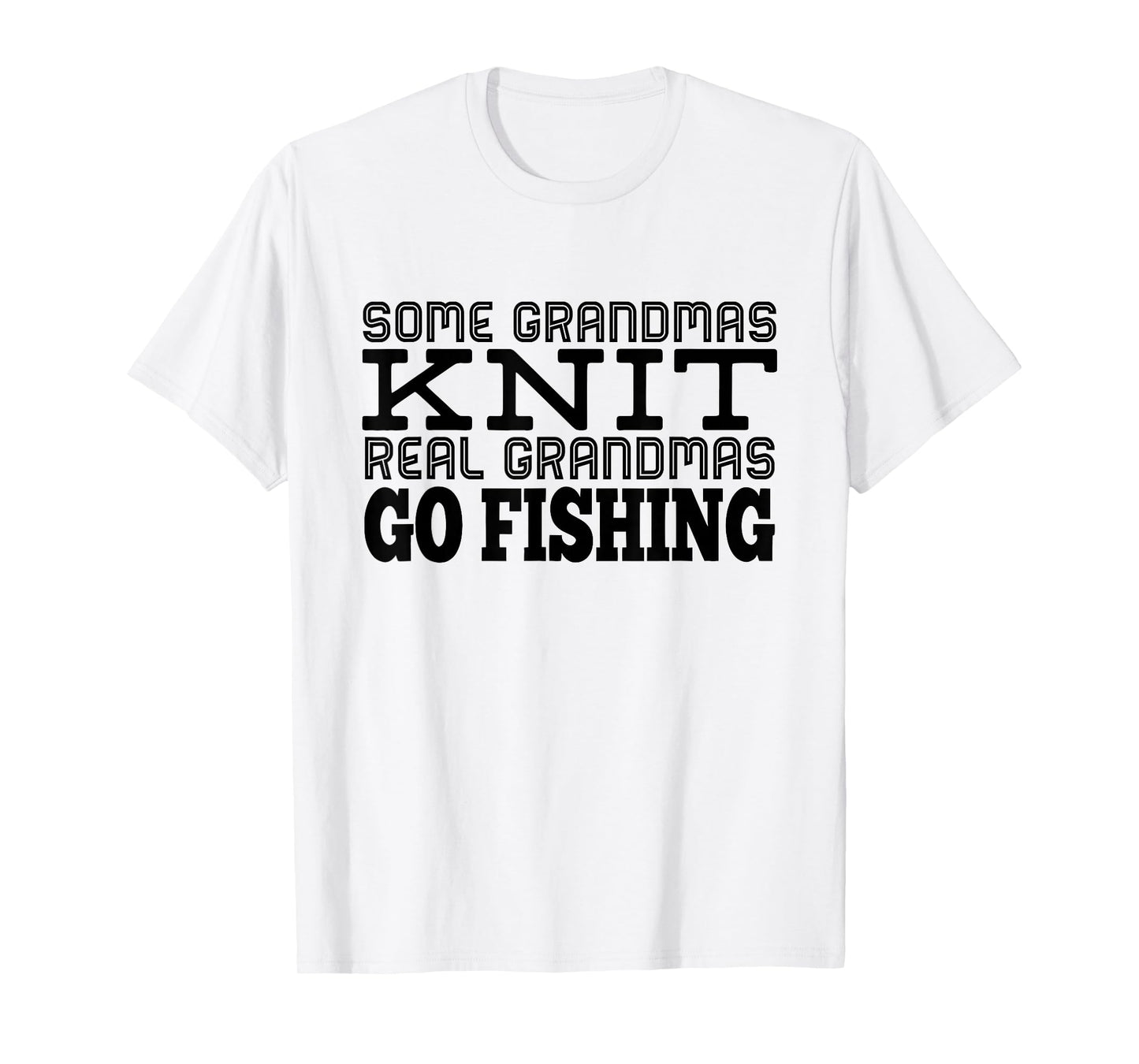 Some Grandmas Knit Real Grandmas Go Fishing Lover Grandmas T-Shirt