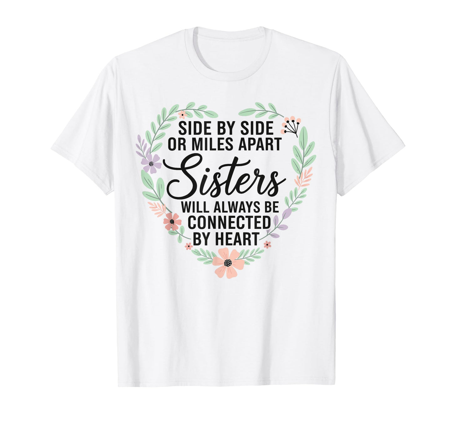 Side by Side Or Miles Apart Sisters Connected by Heart T-Shirt