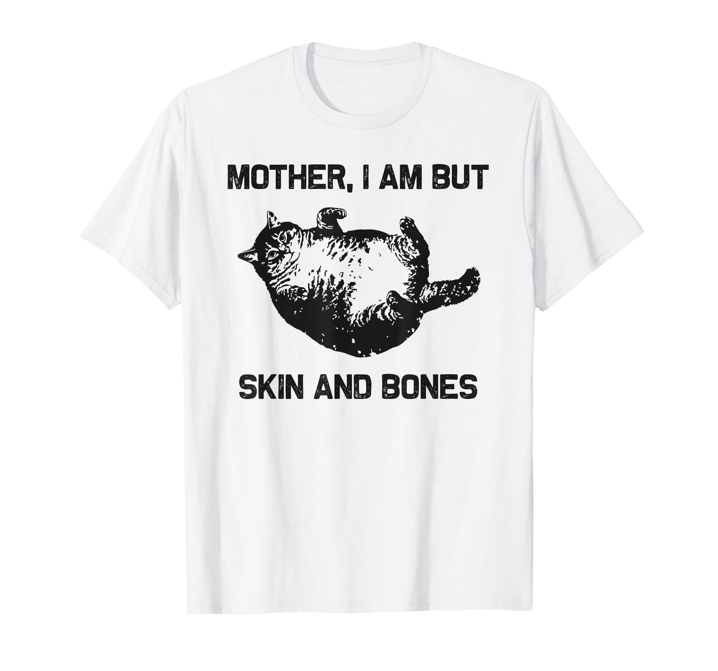 Mother, I Am But Skin and Bones Funny Cat Vintage Design T-Shirt