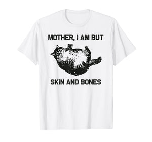Mother, I Am But Skin and Bones Funny Cat Vintage Design T-Shirt