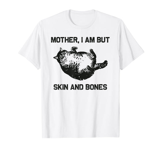 Mother, I Am But Skin and Bones Funny Cat Vintage Design T-Shirt