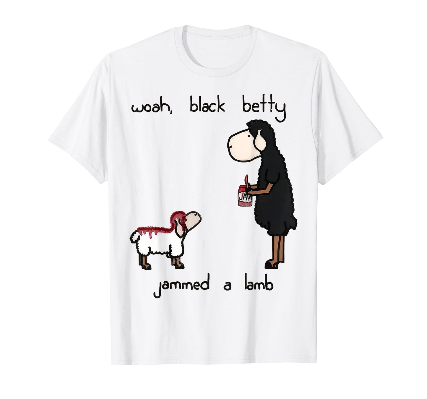Woah Black Betty Jammed A Lamb T-Shirt