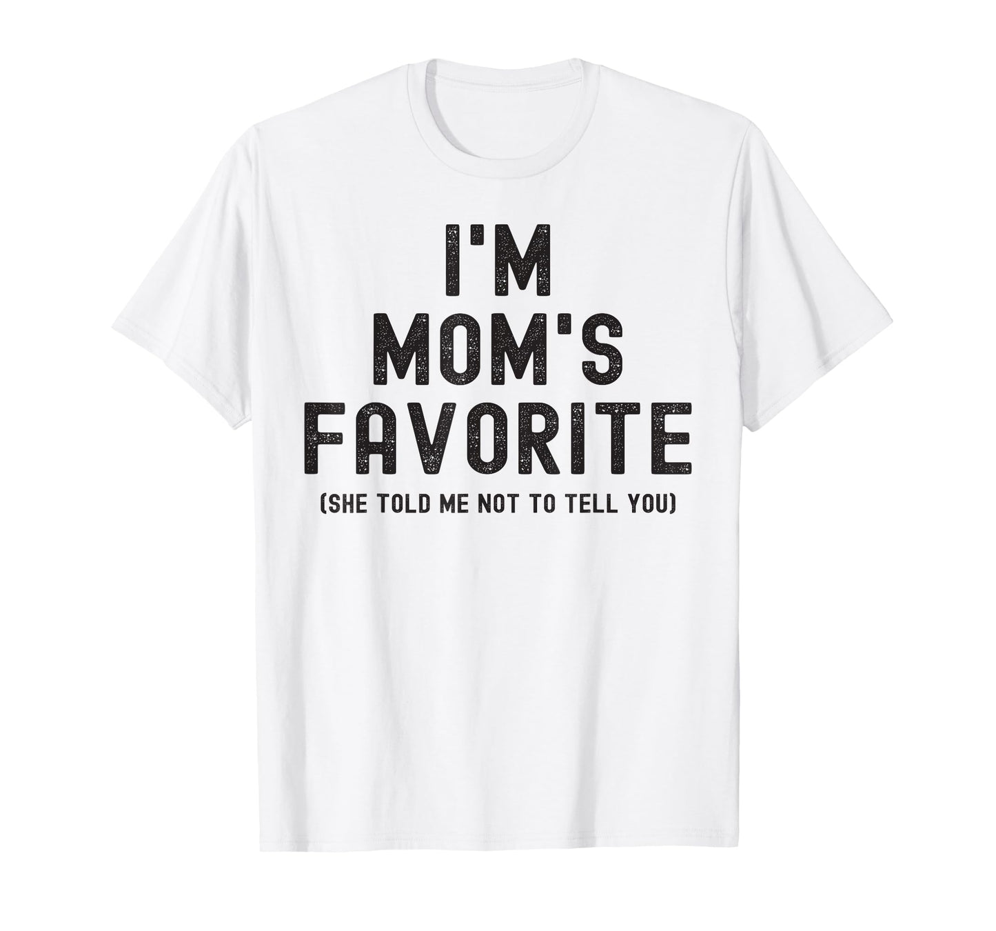 I'm Mom's Favorite She Told Me Not to Tell You Son Daughter T-Shirt