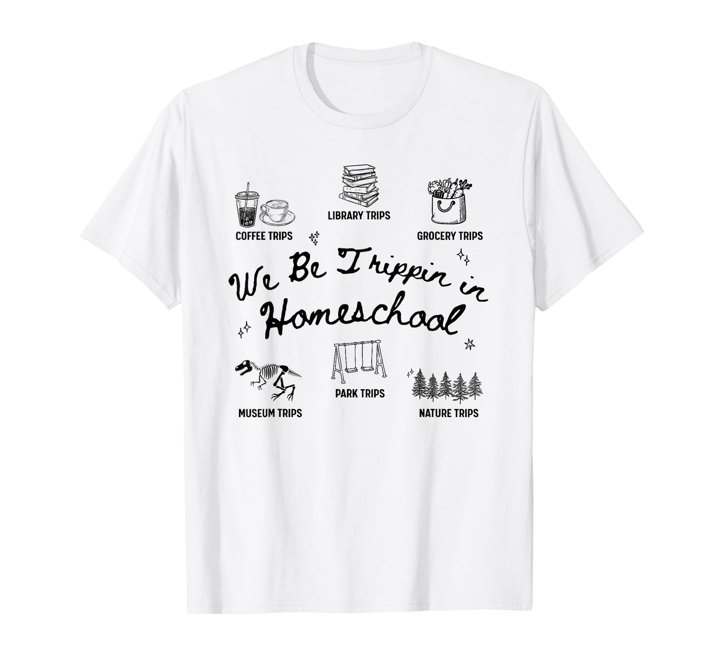 We Be Trippin in Homeschool Funny Homeschooling Mom Dad T-Shirt