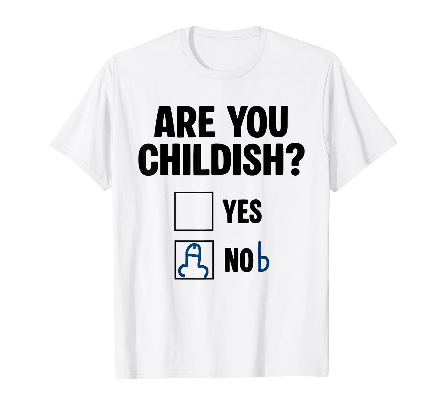 are You Childish Yes Nob Funny Saying Quote Men Women T-Shirt