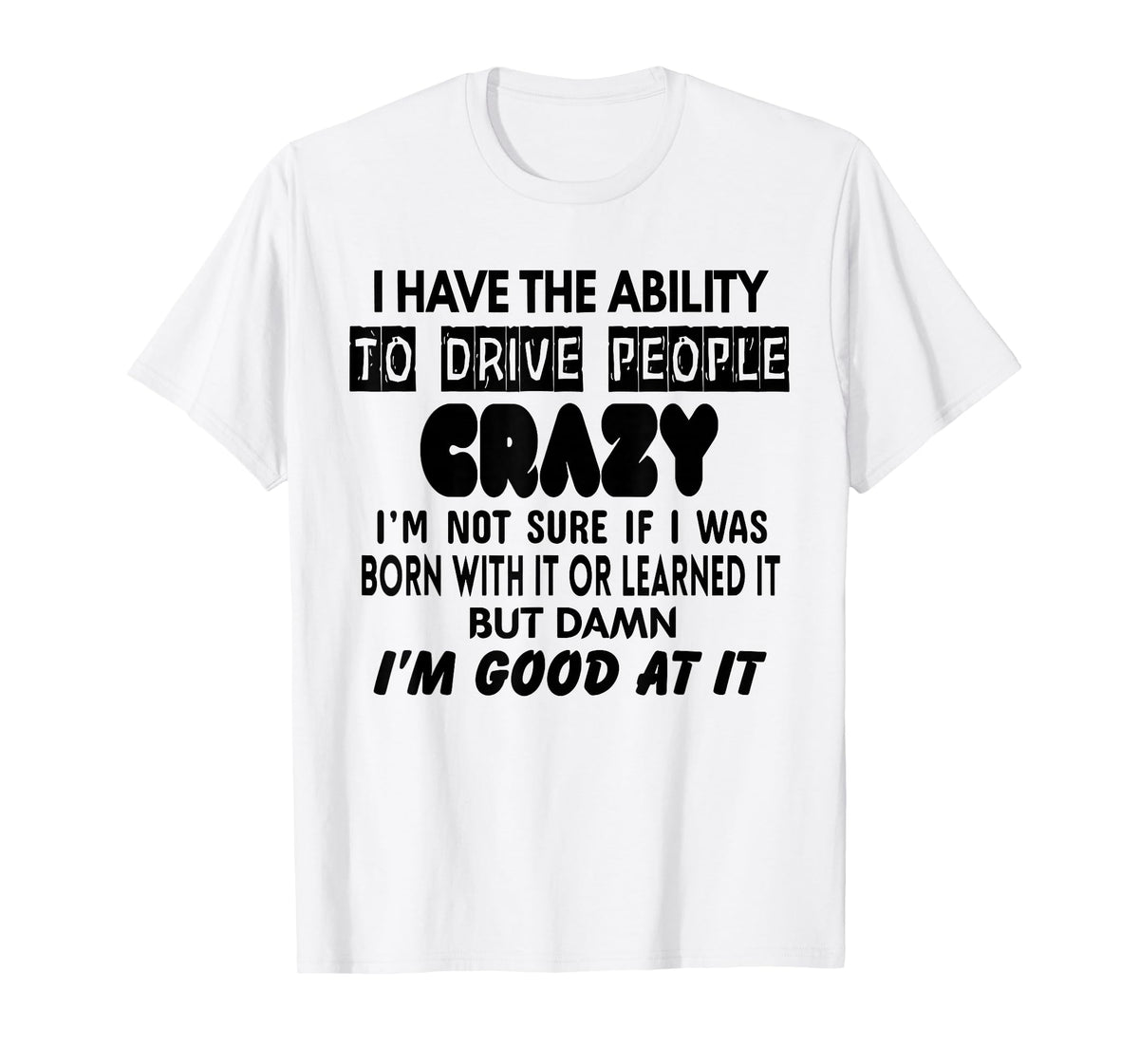 I Have The Ability to Drive People Crazy I'm Not Sure Funny T-Shirt