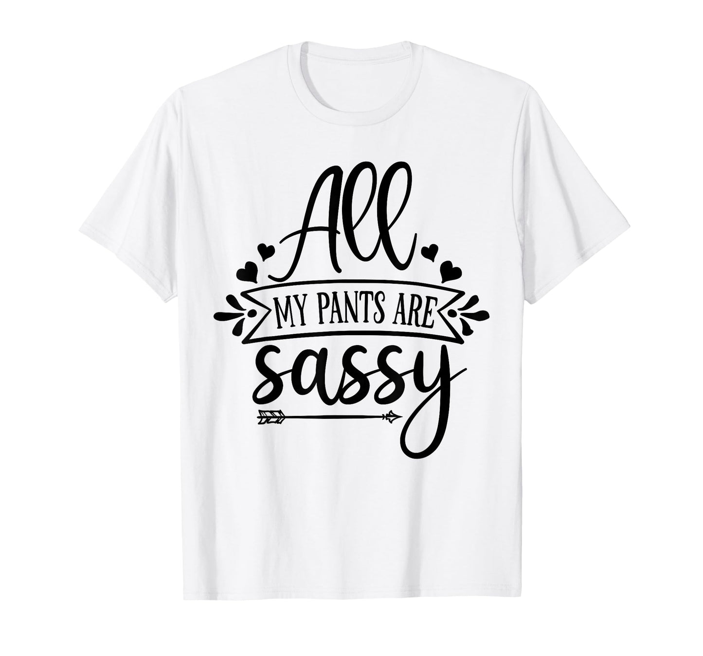 All My Pants are Sassy T-Shirt