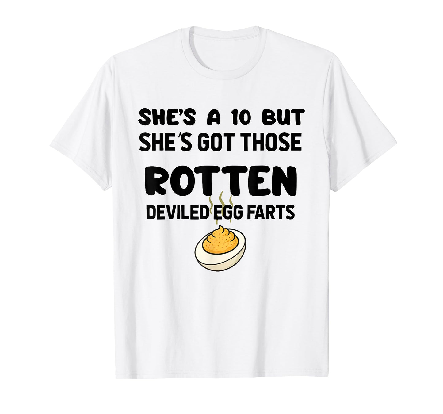 She's A 10 But She's Got Those Rotten Deviled Egg Farts T-Shirt