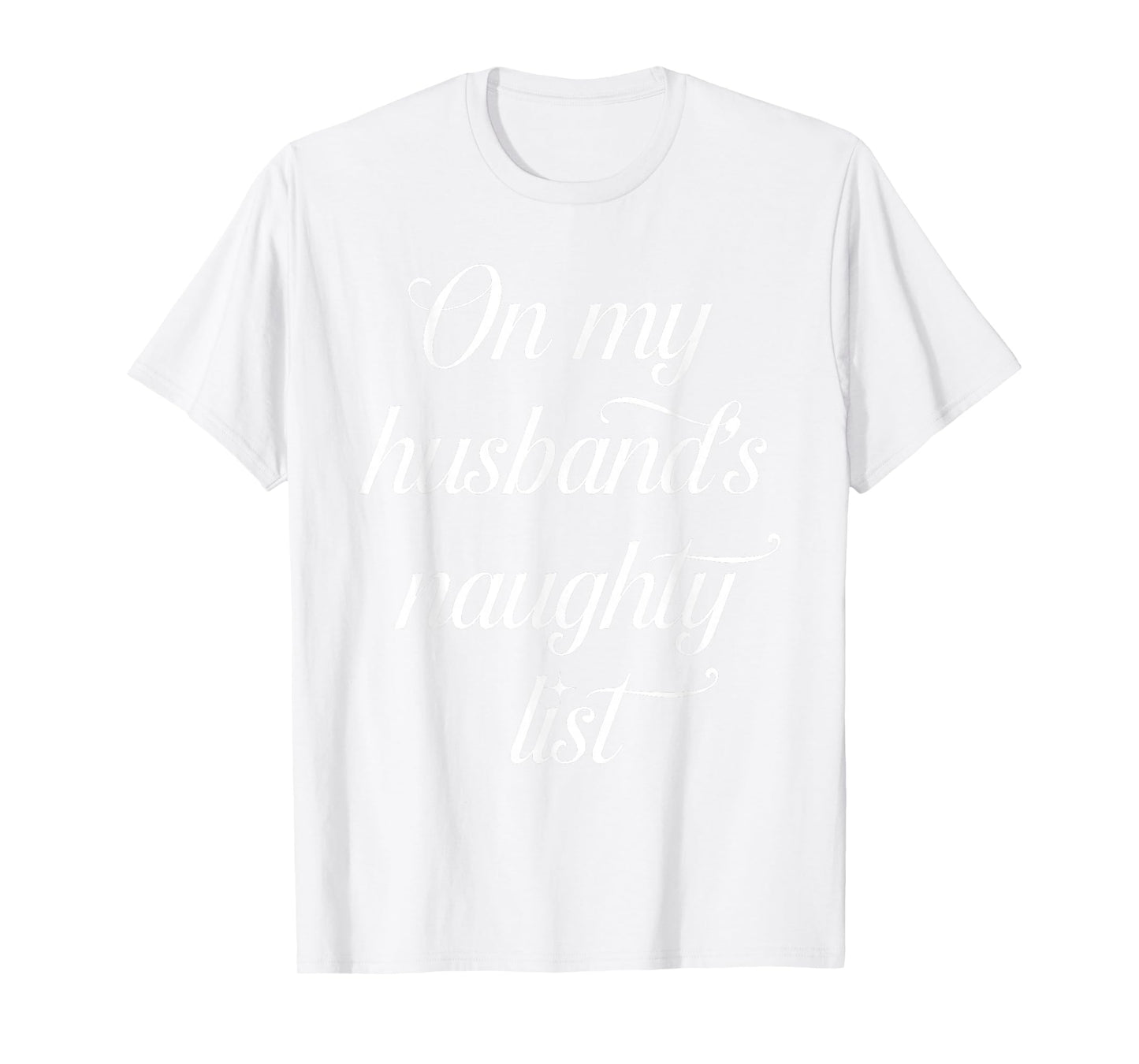 On My Husband's Naughty List Funny Husband Wife Couple Xmas T-Shirt