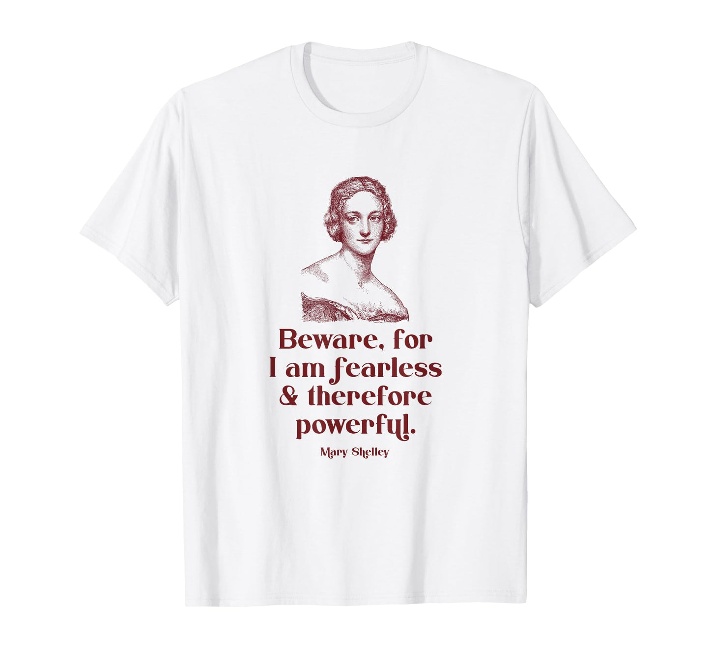 Beware for I'm Fearless and Therefore Powerful Mary Shelley T-Shirt