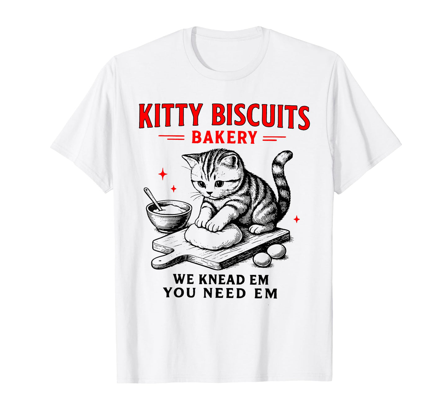Kitty Biscuits Bakery We Knead Em You Need Em Funny Cat T-Shirt