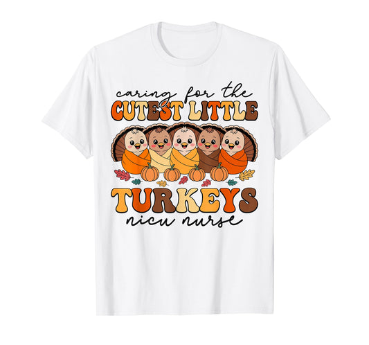 Caring for The Cutest Turkeys NICU Nurse Thanksgiving Fall T-Shirt
