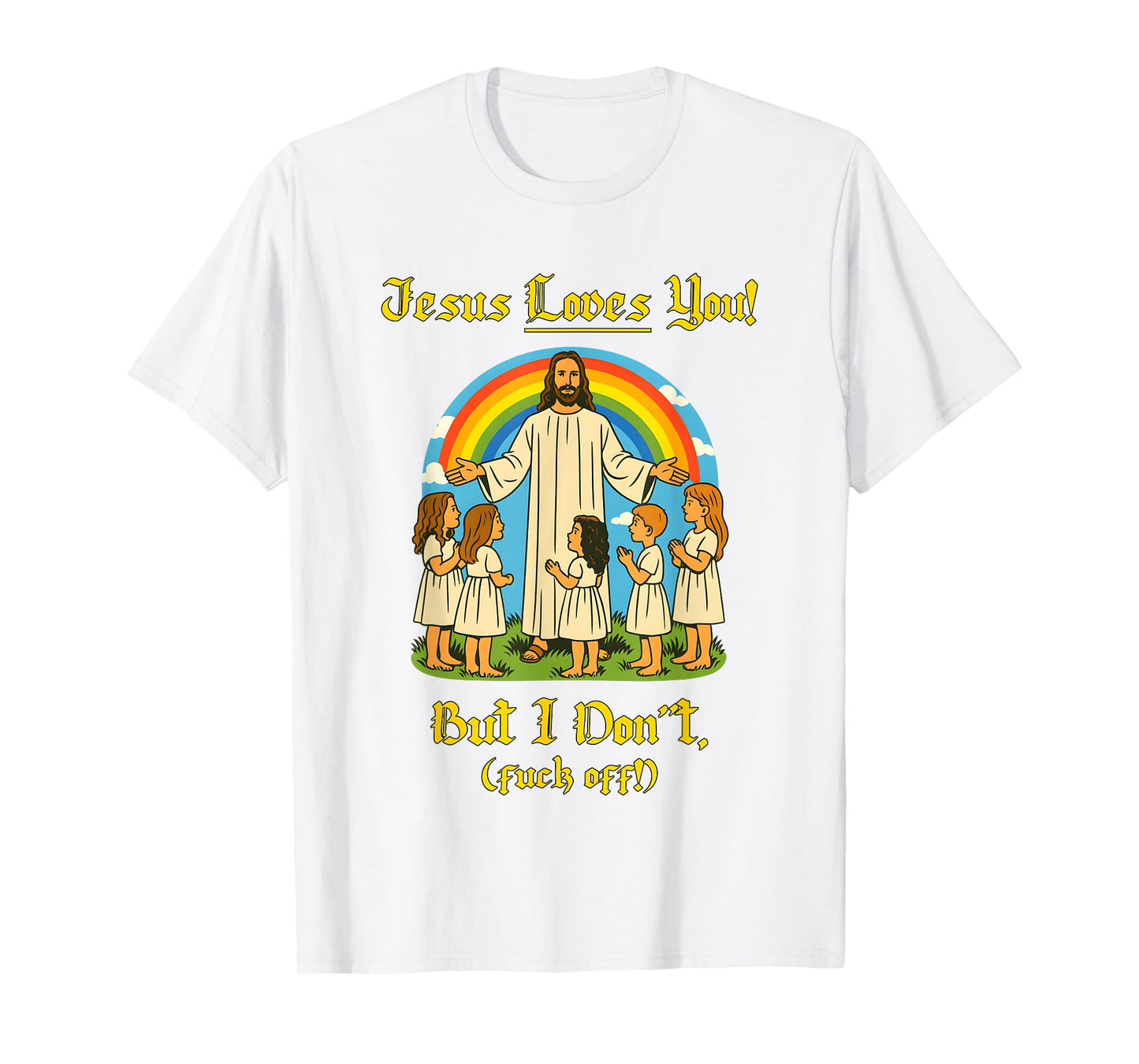 Jesus Loves You But I Don't T-Shirt