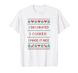 I Decorated I Cooked I Made It Nice Funny Housewives T-Shirt