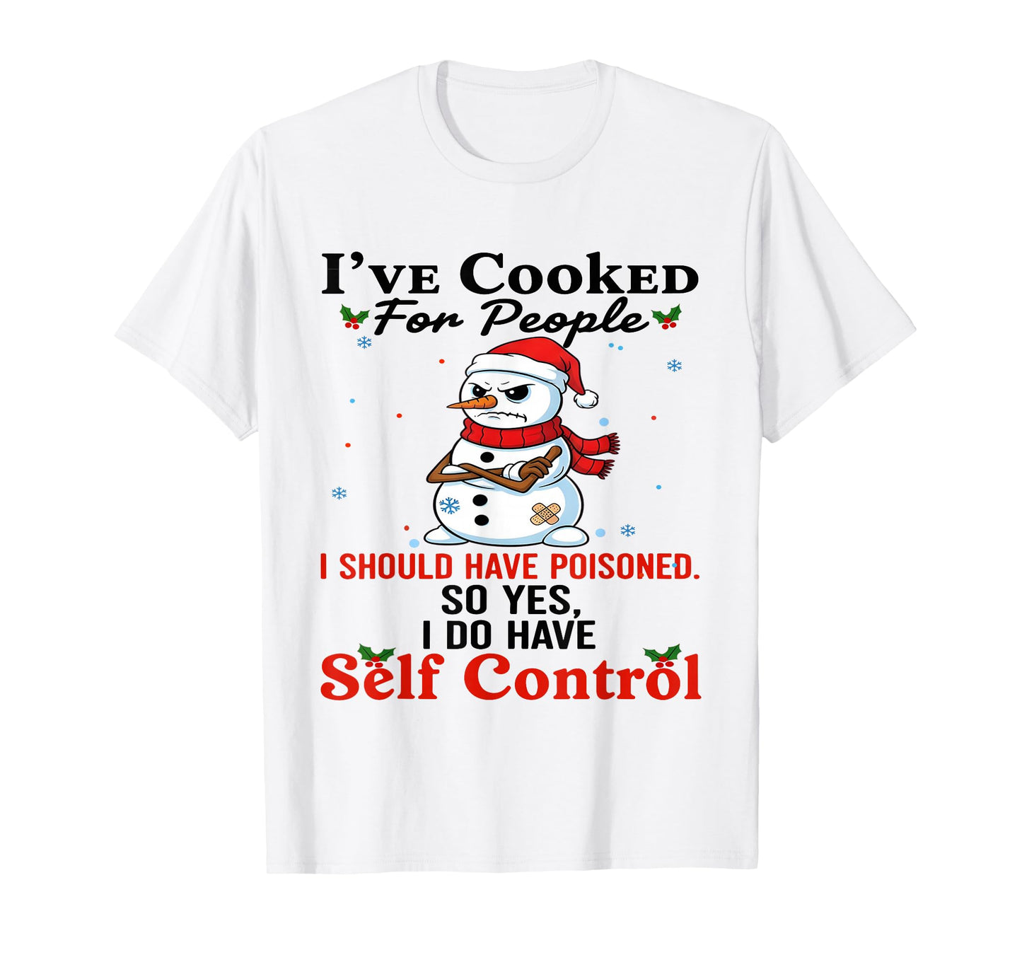 I've Cooked for People I Should Have Poisoned Funny Snowman T-Shirt