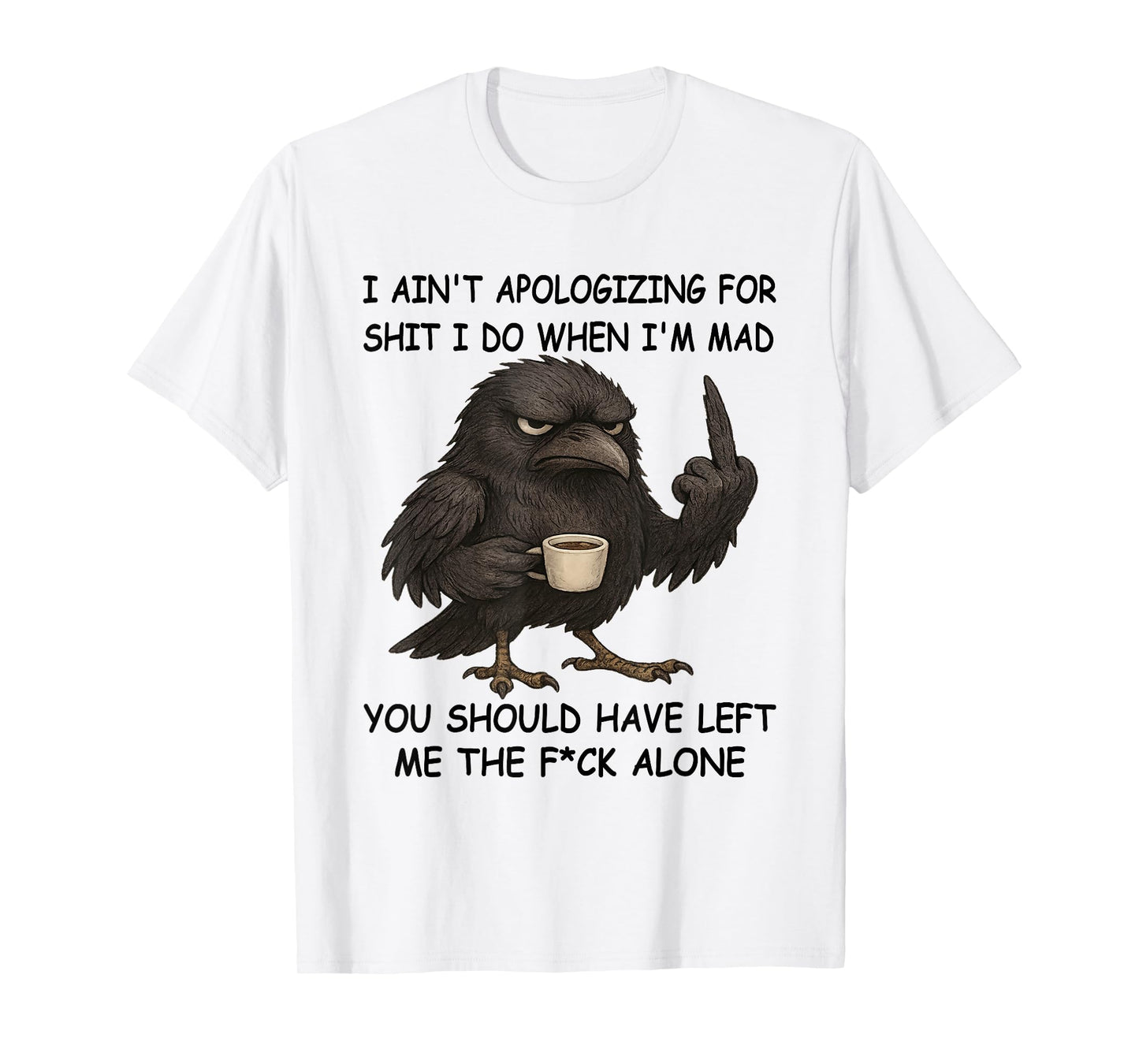 Raven I Ain't Apologizing for Shit I Do When I'm Mad You T-Shirt
