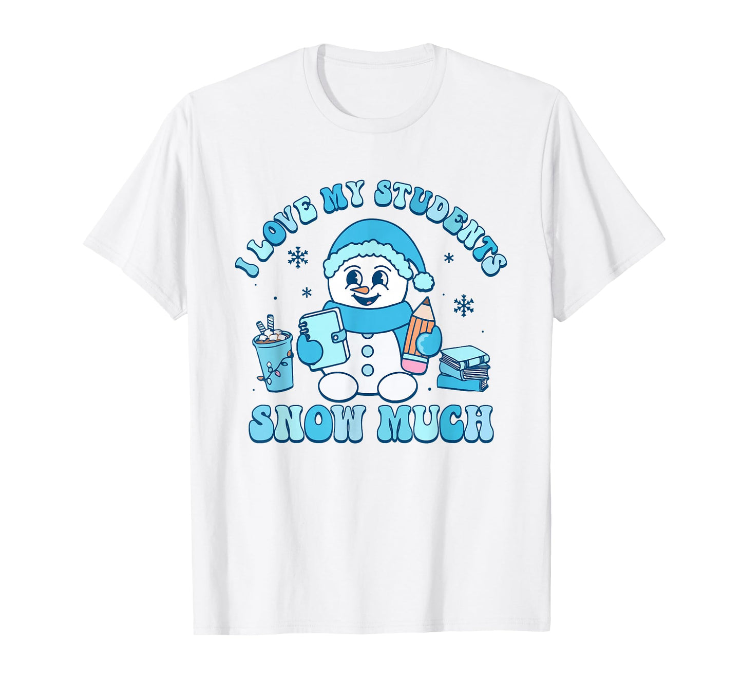 I Love My Students Snow Much Winter Teacher T-Shirt
