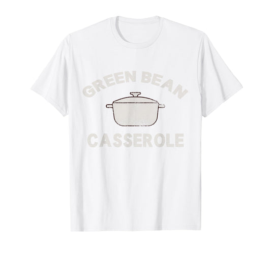 Thanksgiving Green Bean Casserole Funny Thanksgiving T-Shirt