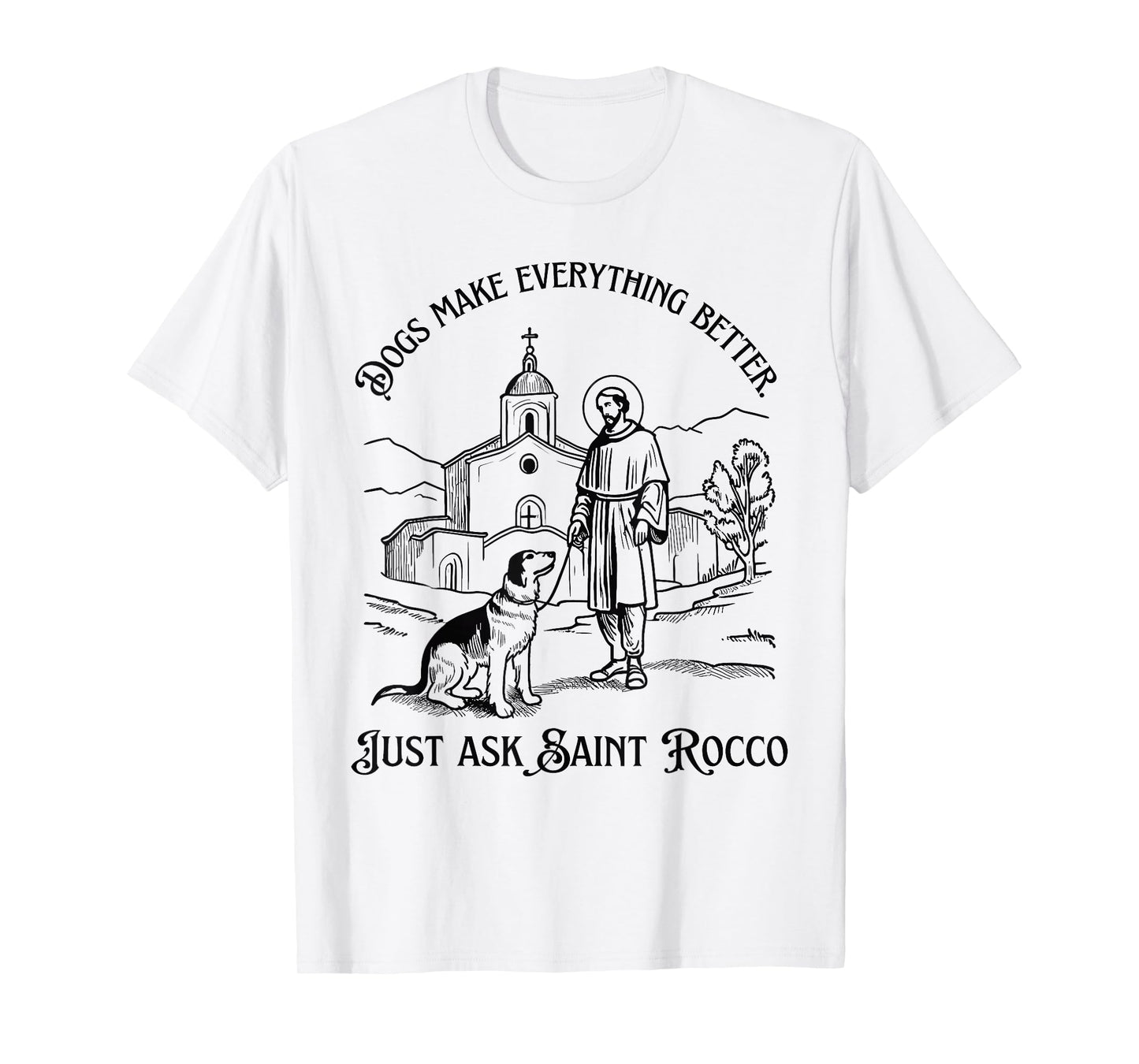 Dogs Make Everything Better Saint Rocco Christian Dog Lover T-Shirt