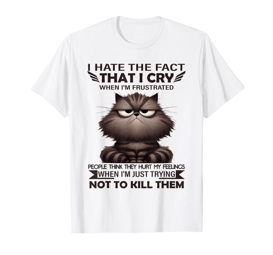 I Hate The Fact That I Cry When I'm Frustrated Funny Cat T-Shirt