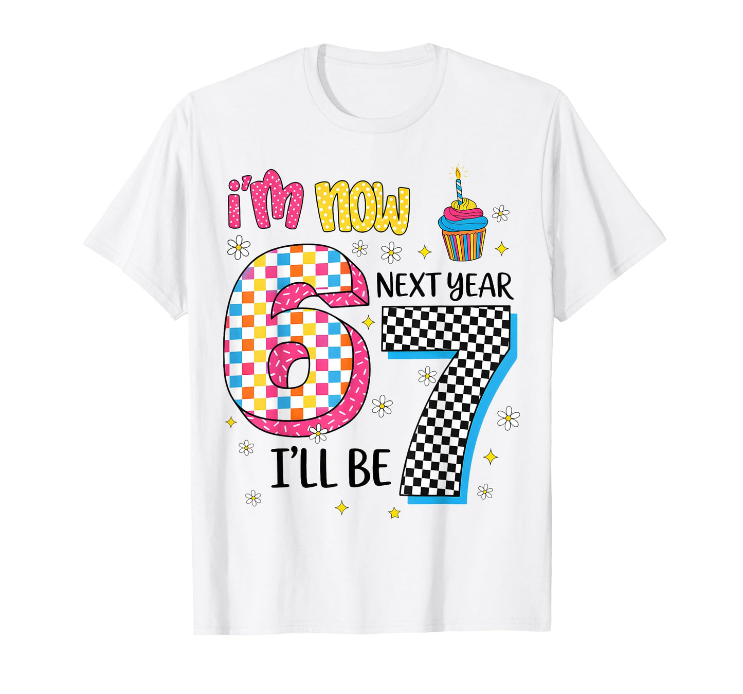 Now I'm 6 Next Year I'll Be 7 67 Birthday Girl Gift for Kids T-Shirt