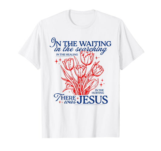 in The Waiting There was Jesus T-Shirt