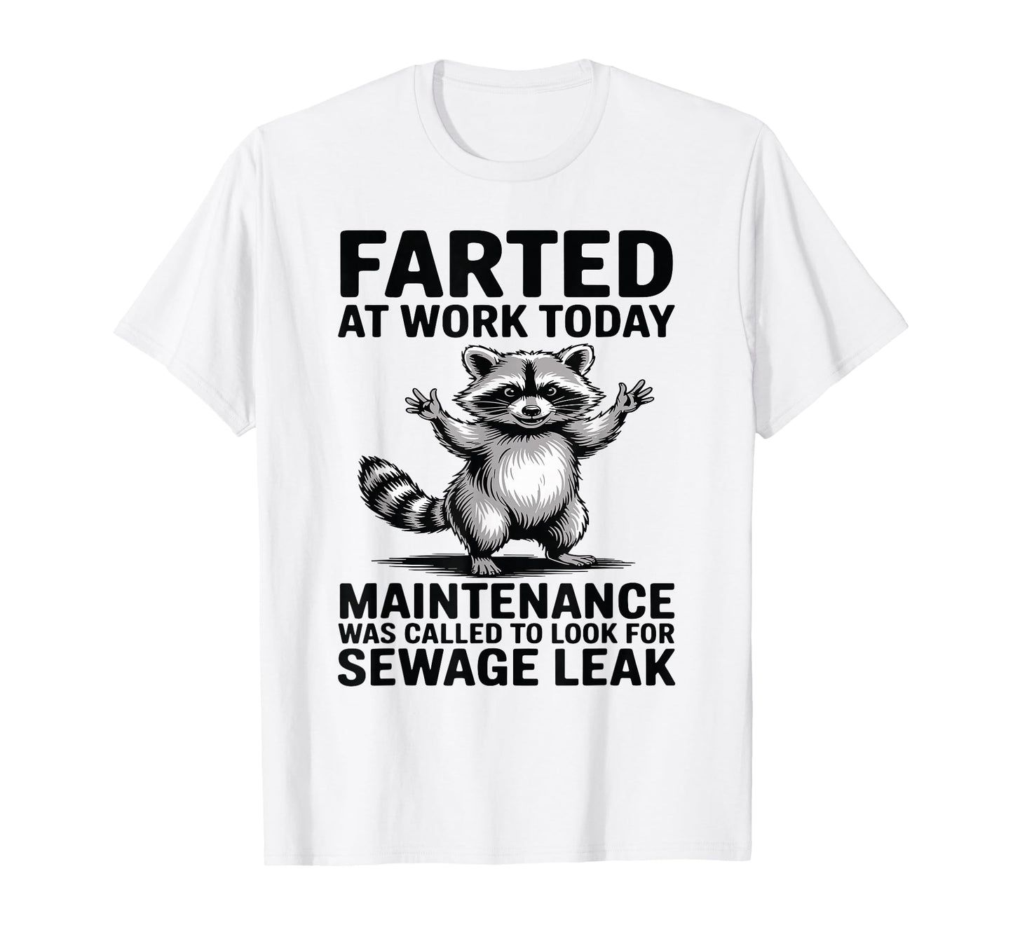 Raccoon Farted at Work Today Maintenance was Called to Look T-Shirt