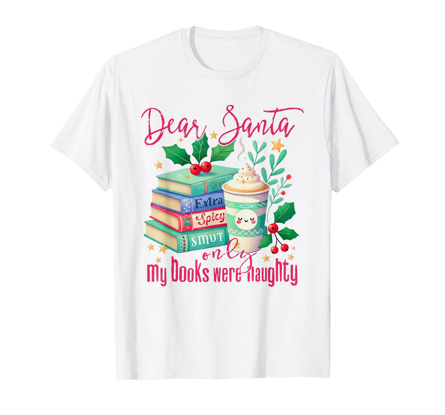 Dear Santa Only My Books were Naughty Funny Books Christmas T-Shirt