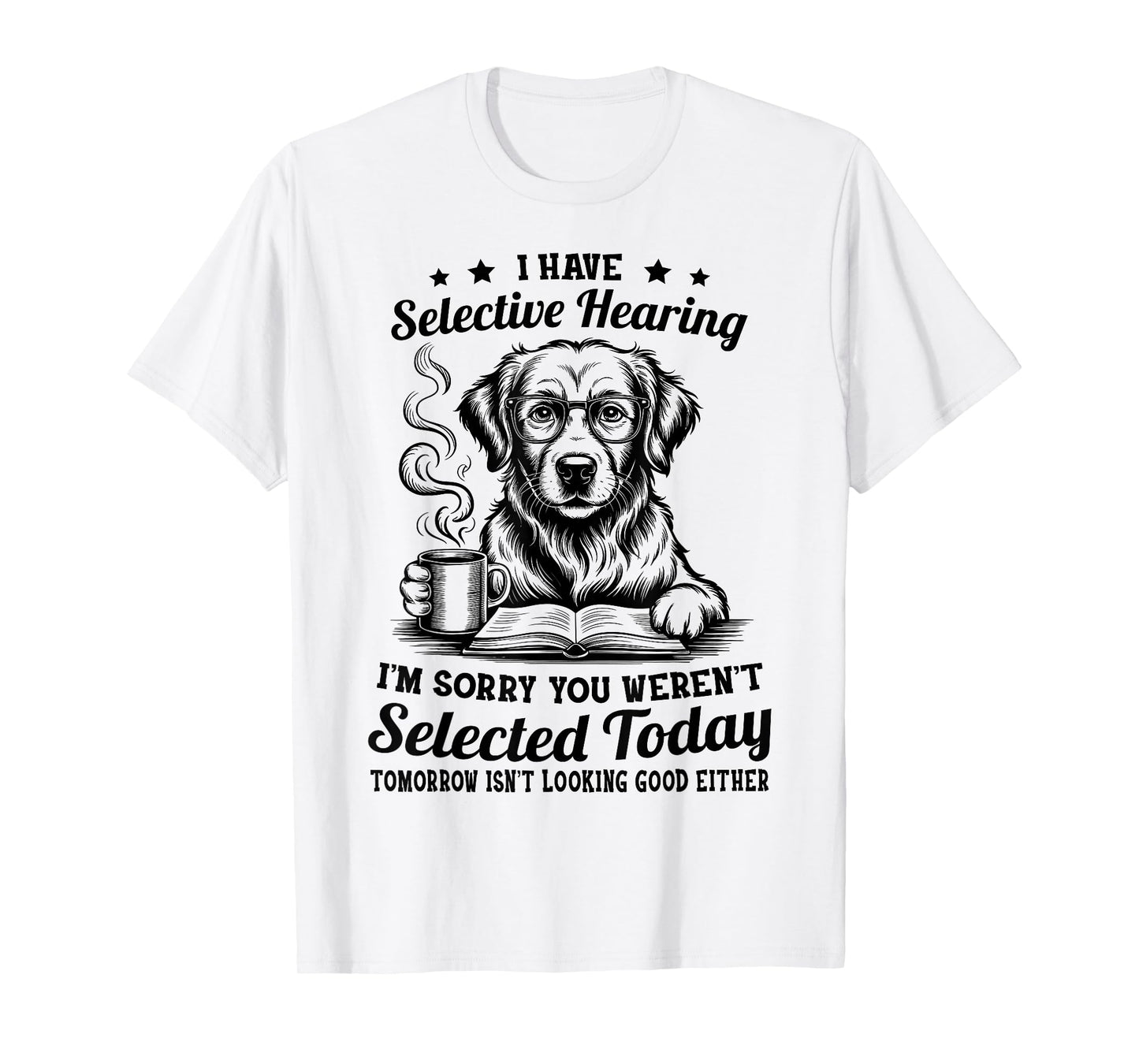 Sarcasm Humor Golden Retriever Dog I Have Selective Hearing T-Shirt