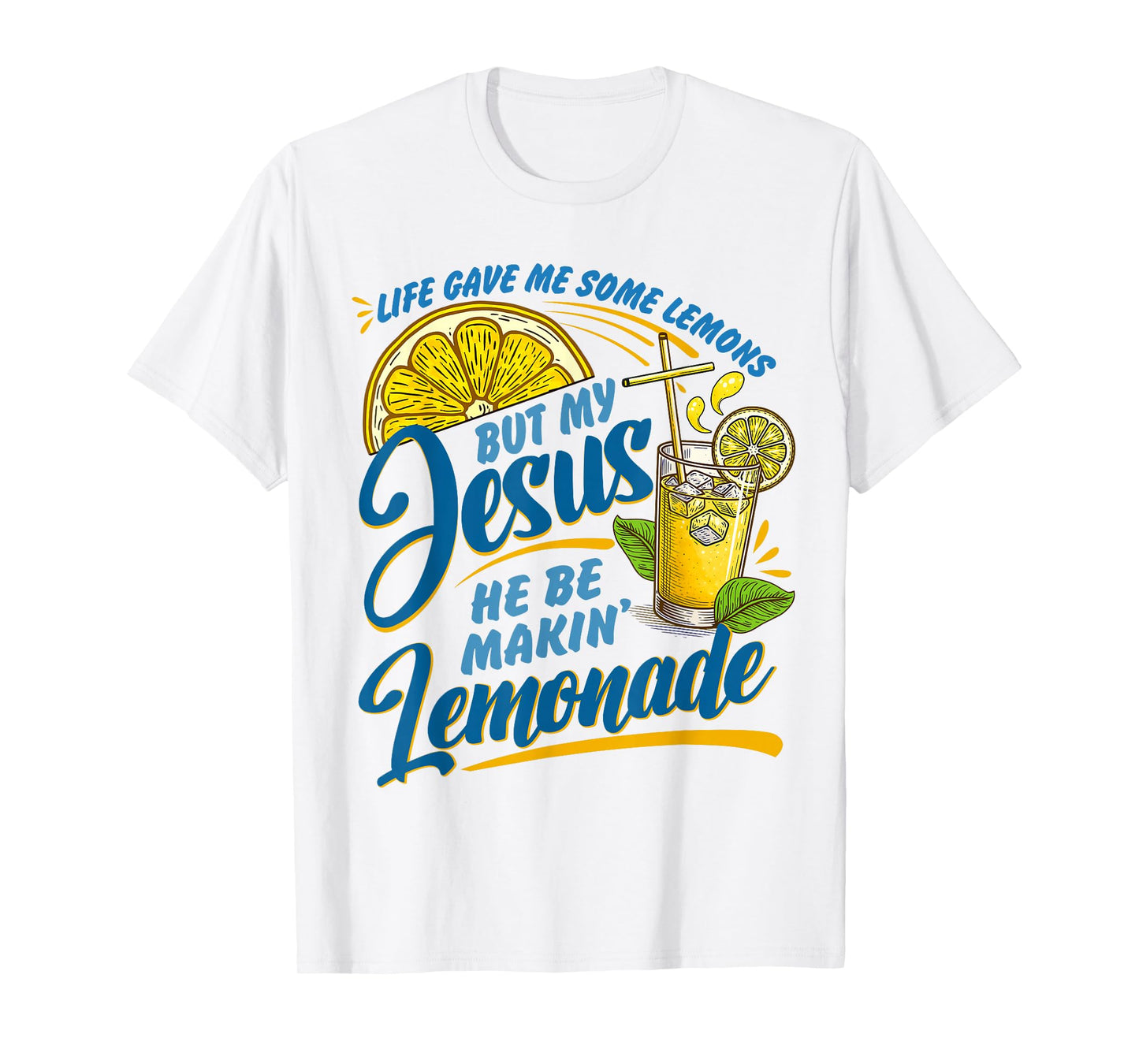 Life Gave Me Some Lemons But Jesus He Be Makin' Lemonade T-Shirt