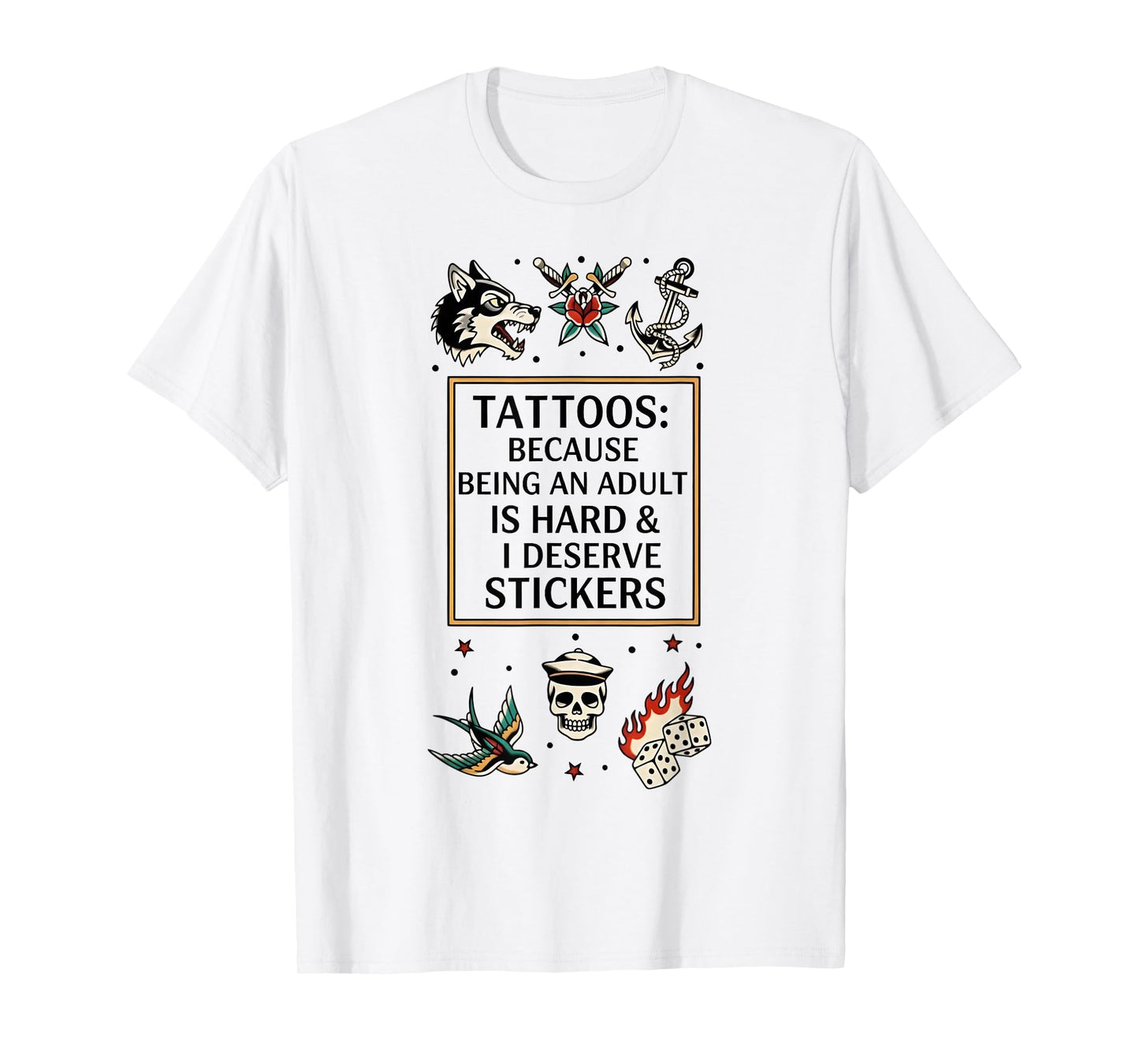 Tattoos Because Being an Adult is Hard I Deserve Stickers T-Shirt