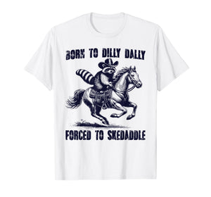 Raccoon Born to Dilly Dally Forced to Skedaddle T-Shirt