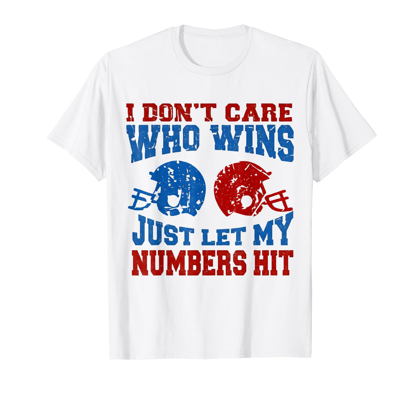 I Don't Care Who Wins Just Let My Numbers Hit Funny Football T-Shirt