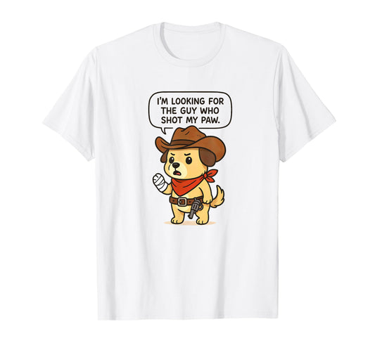 Shot My Paw! Cute Dog Humor Graphic Animal Lover Cowboy Gift T-Shirt