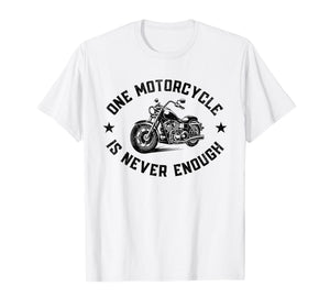 One Motorcycle is Never Enough Funny Biker Riding Lover Cute T-Shirt