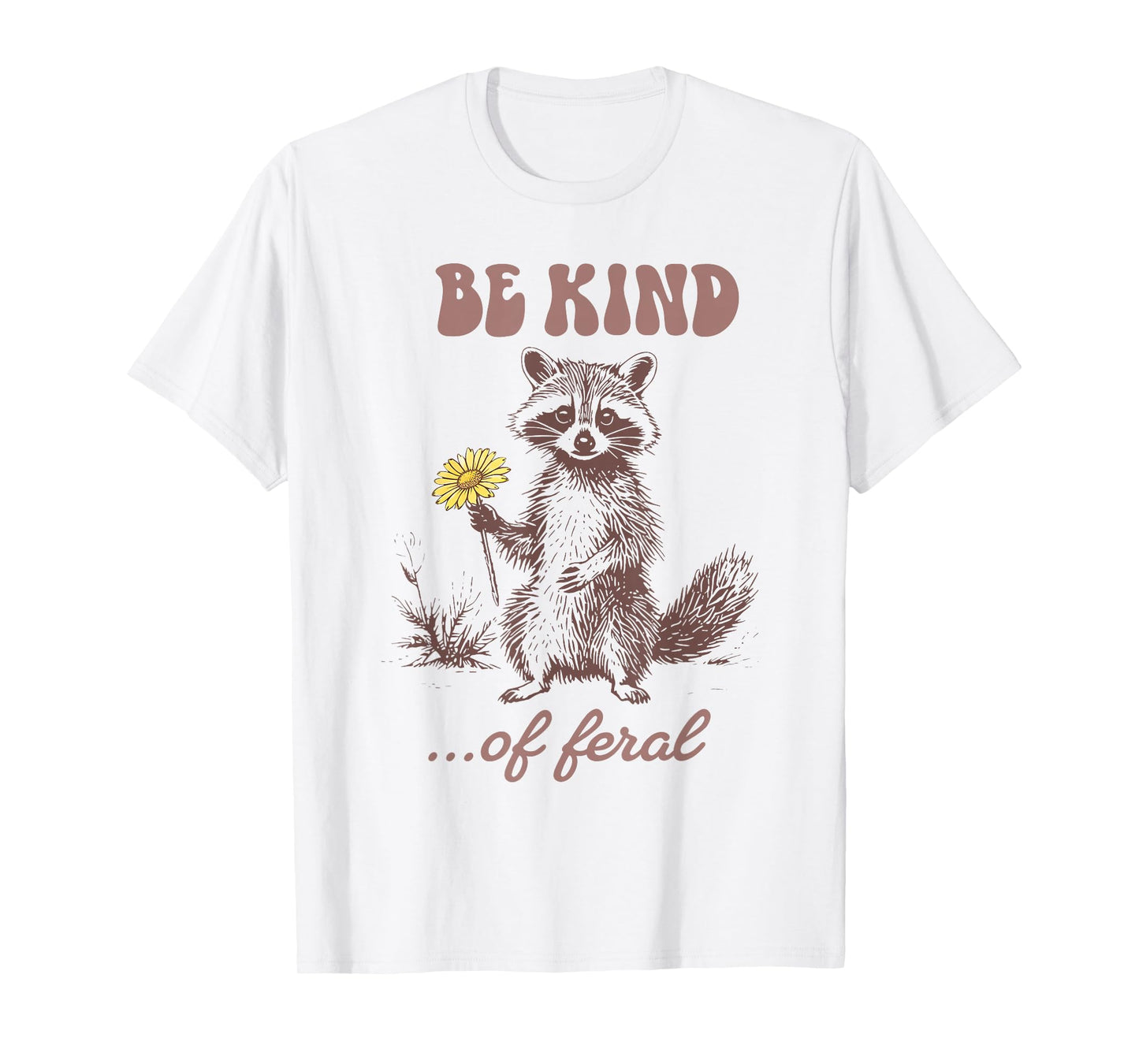 Funny Be Kind of Feral Racoon Sarcastic Ironic Mental Health T-Shirt