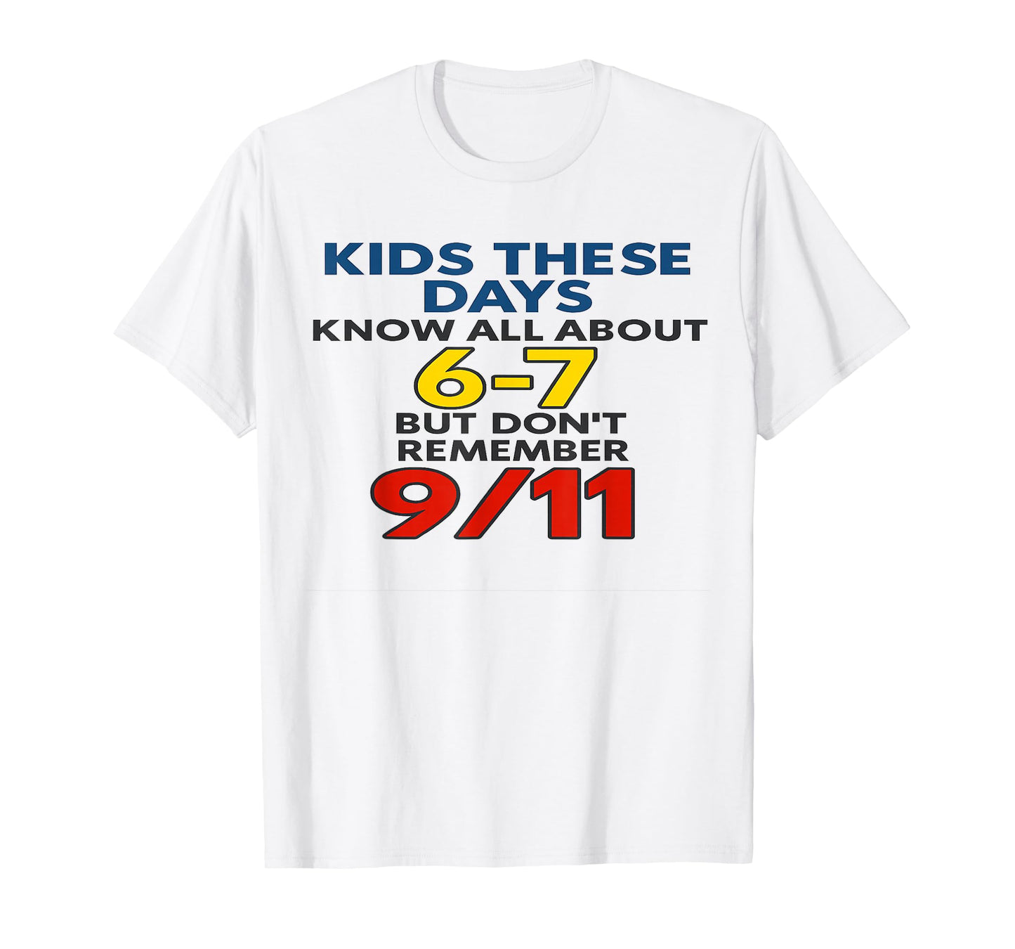 Kids These Days 6-7 But Don't Remember 9/11 Funny Meme T-Shirt