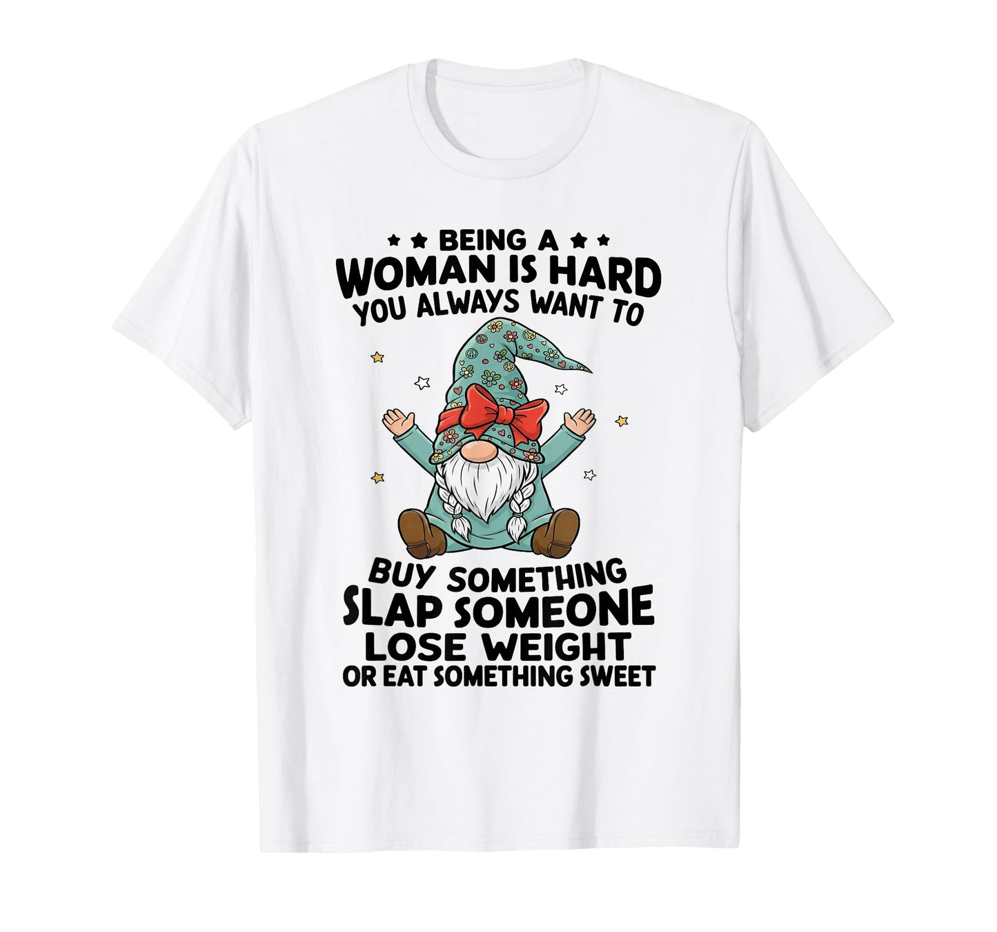 Being A Woman is Hard You Always Want to Buy Something Slap T-Shirt