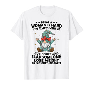 Being A Woman is Hard You Always Want to Buy Something Slap T-Shirt