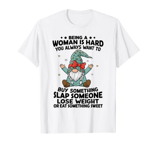 Being A Woman is Hard You Always Want to Buy Something Slap T-Shirt