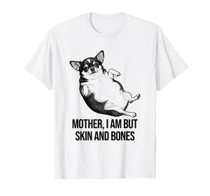 Chihuahua Mother I Am But Skin and Bones Funny Dog Graphic T-Shirt
