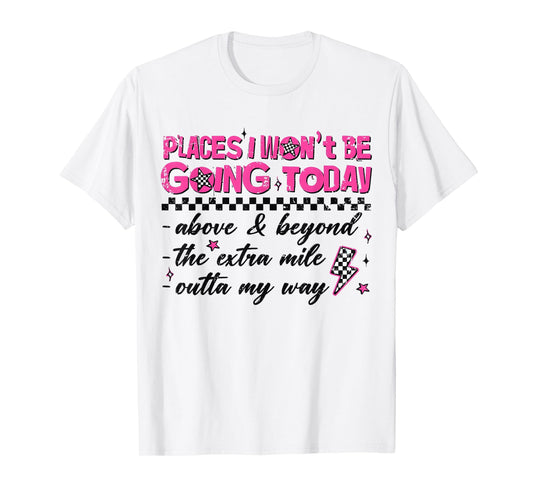 Retro Places I Won't Be Going Today Funny for Men Women T-Shirt