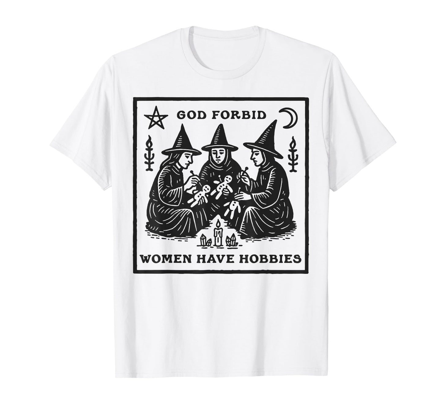God Forbid Women Have Hobbies Funny Witchy Feminist T-Shirt