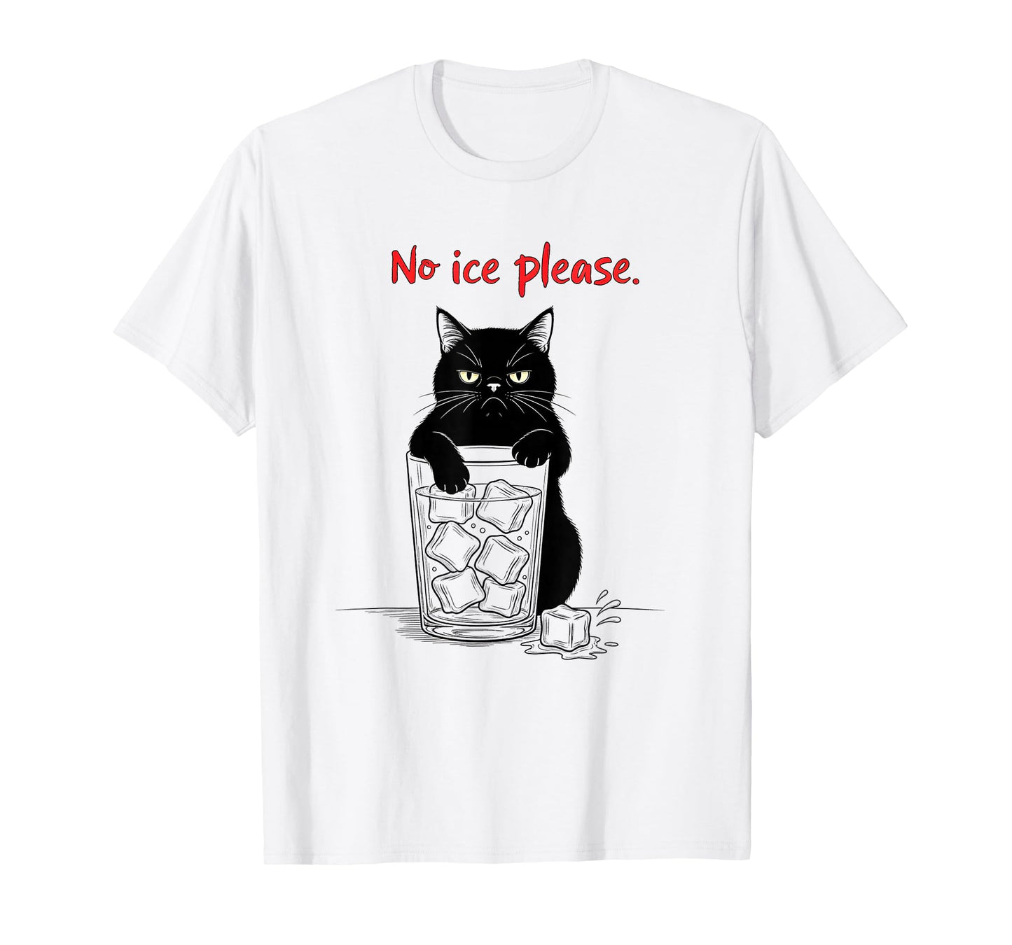 No Ice Please Funny Cat Meme Men Women T-Shirt