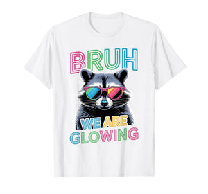 Bruh We are Glowing in My Glowing Era Men Women Kids T-Shirt