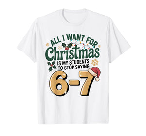 Students Saying 6-7 67 Six Seven Funny Teacher Christmas T-Shirt